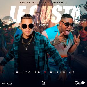 Julito RD Ft. Bulin 47 – Le Gusta (Remix)